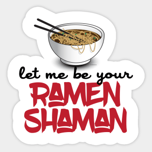 Let Me Be Your Ramen Shaman - Funny Ramen Noodle Shirt Sticker